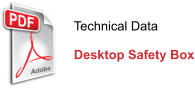 Technical Data  Desktop Safety Box